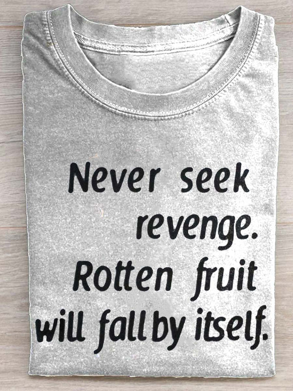 Never Seek Revenge. Rotten Fruit Will Fall By Itself T-shirt