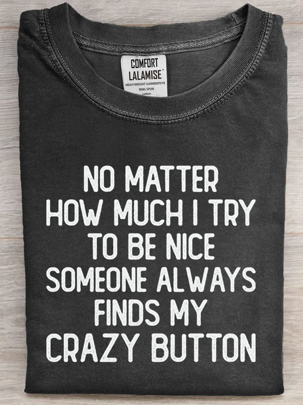 No Matter How Much I Try To Be Nice Someone Always finds My Crazy Bottom Art Print Casual Short Sleeve T-shirt