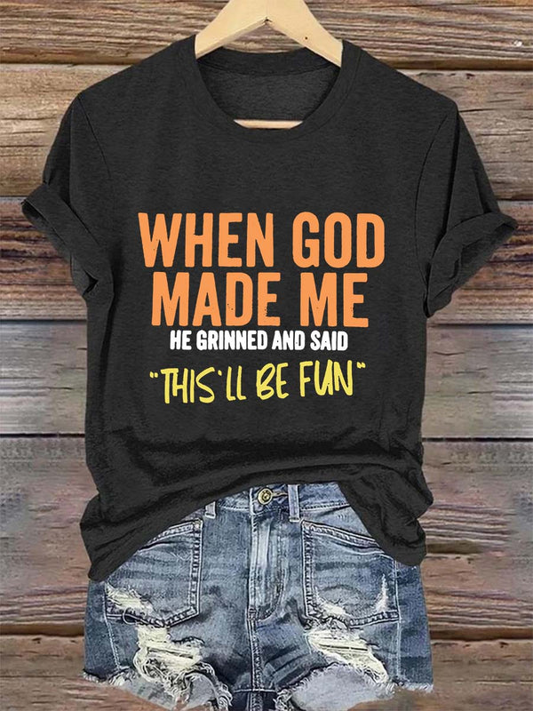 When God Made Me He Said "This'll Be Fun" Printed Crew Neck Women's T-shirt