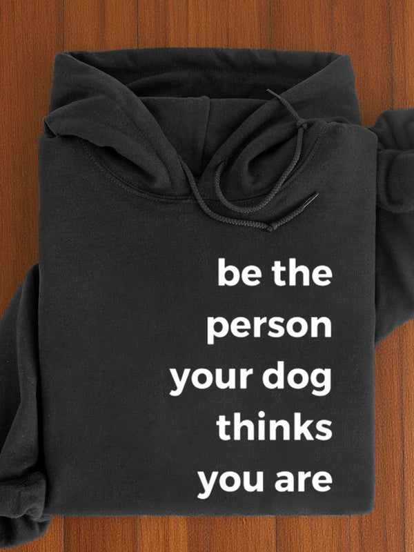 Be The Person Your Dog Thinks You Are Art Print Casual Hoodie Sweatshirt